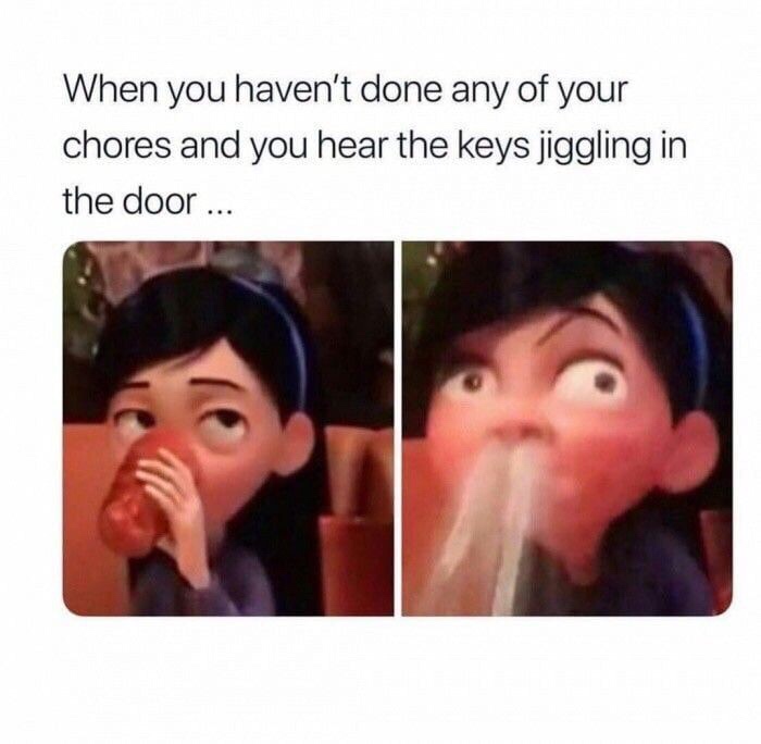 funny meme of a dank incredibles memes - When you haven't done any of your chores and you hear the keys jiggling in the door ...