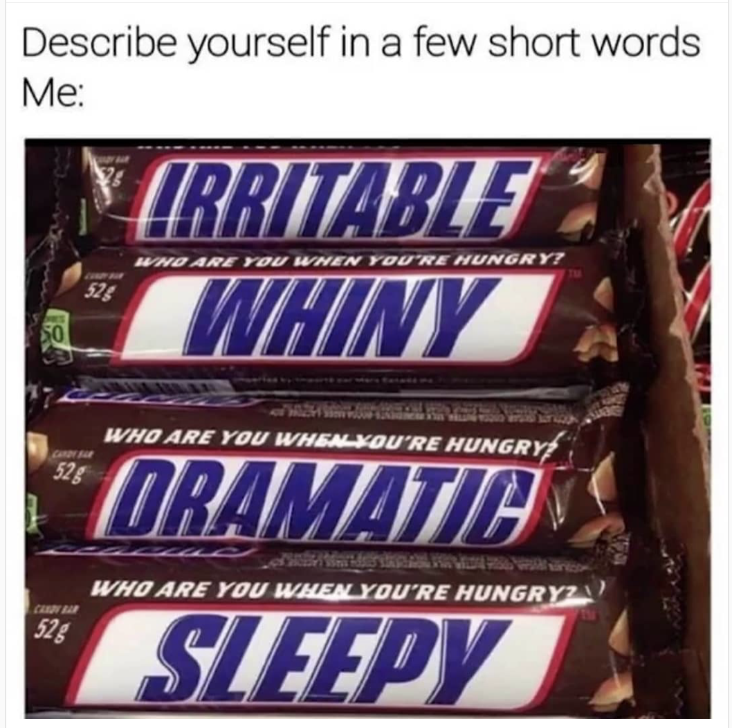 snickers mood - Describe yourself in a few short words Me Yrritable Whiny Wungry Who Are You When You'Re Hungry Who Are You When You'Re Hungryzu Oramatian Sleepy 52