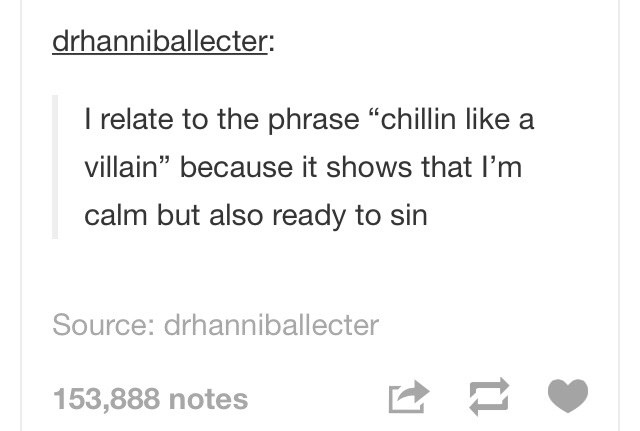 Las Cabeceras - drhanniballecter I relate to the phrase "chillin a villain because it shows that I'm calm but also ready to sin Source drhanniballecter 153,888 notes