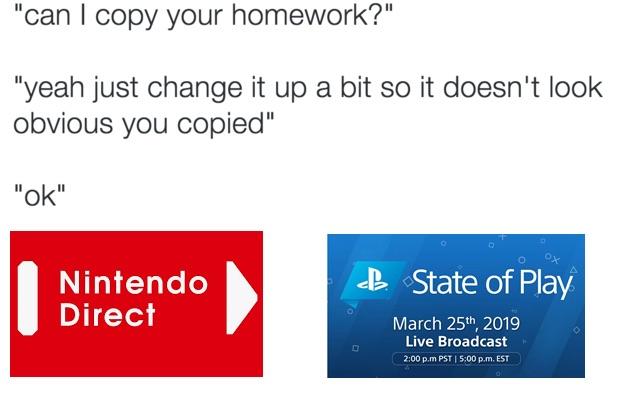 online advertising - "can I copy your homework?" "yeah just change it up a bit so it doesn't look obvious you copied" "Ok" B State of Play Nintendo Direct March 25th, 2019 Live Broadcast p.m Pst p.m. Est