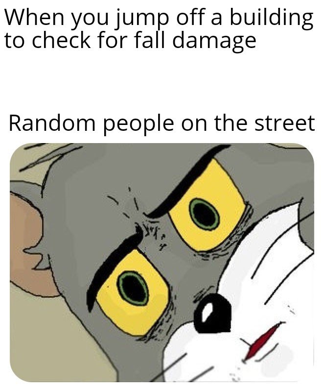 great fire of london meme - When you jump off a building to check for fall damage Random people on the street