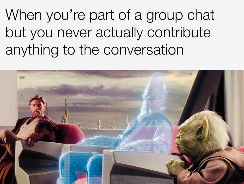 star wars group chat meme - When you're part of a group chat but you never actually contribute anything to the conversation