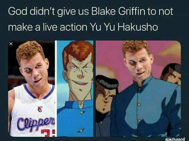 yyh meme - God didn't give us Blake Griffin to not make a live action Yu Yu Hakusho Clipper akthanod