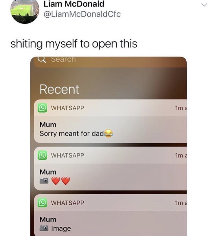 dad whatsapp meme - Liam McDonald McDonaldCfc shiting myself to open this Q Search Recent Whatsapp 1m Mum Sorry meant for dade Whatsapp 1m a Mum Whatsapp 1m Mum Image