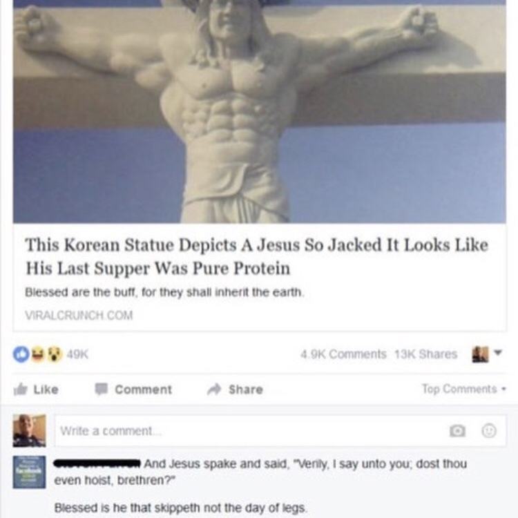dost thou even hoist brethren - This Korean Statue Depicts A Jesus So Jacked It Looks His Last Supper Was Pure Protein Blessed are the buff for they shall inherit the earth Viralcrunch.Com 13K Comment Top Write a comment And Jesus spake and said, "Venly, 