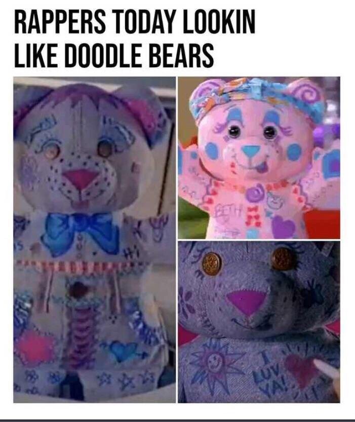 meme rappers today meme - Rappers Today Lookin Doodle Bears