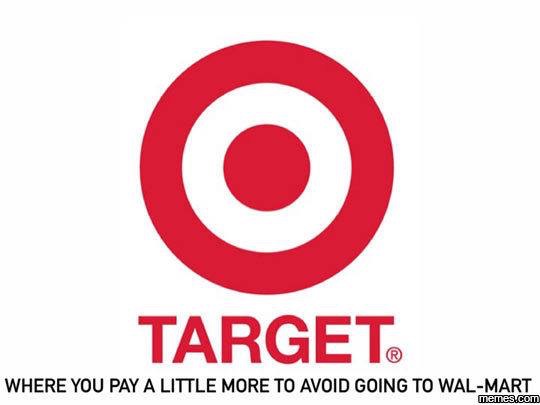 meme target slogan - Target Where You Pay A Little More To Avoid Going To WalMart memes.com