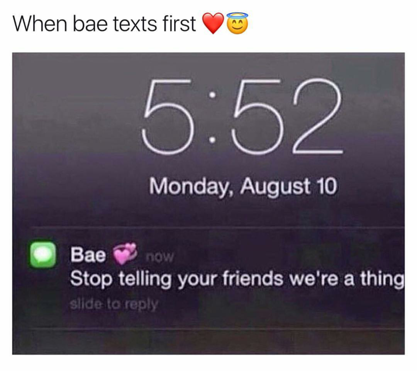 funny meme about multimedia - When bae texts first Monday, August 10 Bae now Stop telling your friends we're a thing silde to
