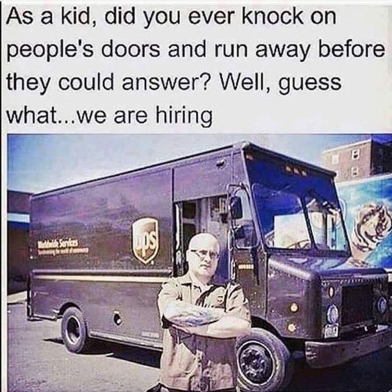 funny meme about ups ding dong ditch meme - As a kid, did you ever knock on people's doors and run away before they could answer? Well, guess what...we are hiring