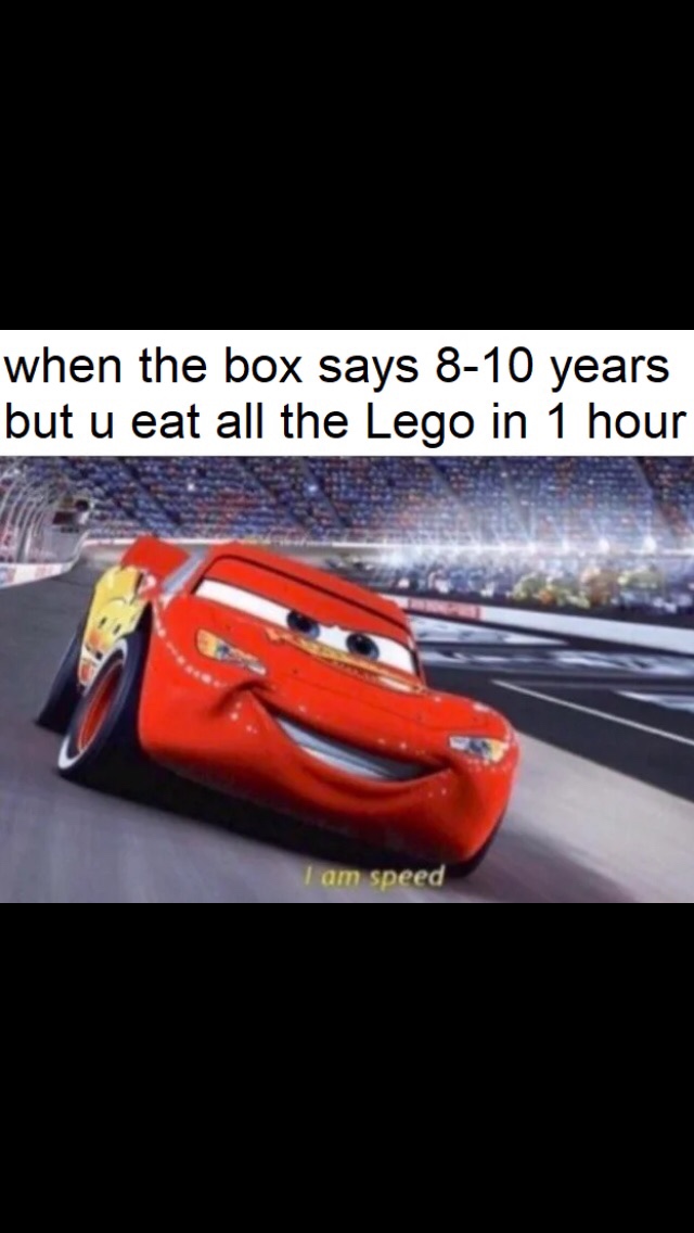 Funny meme - disney cars - when the box says 810 years but u eat all the Lego in 1 hour I am speed