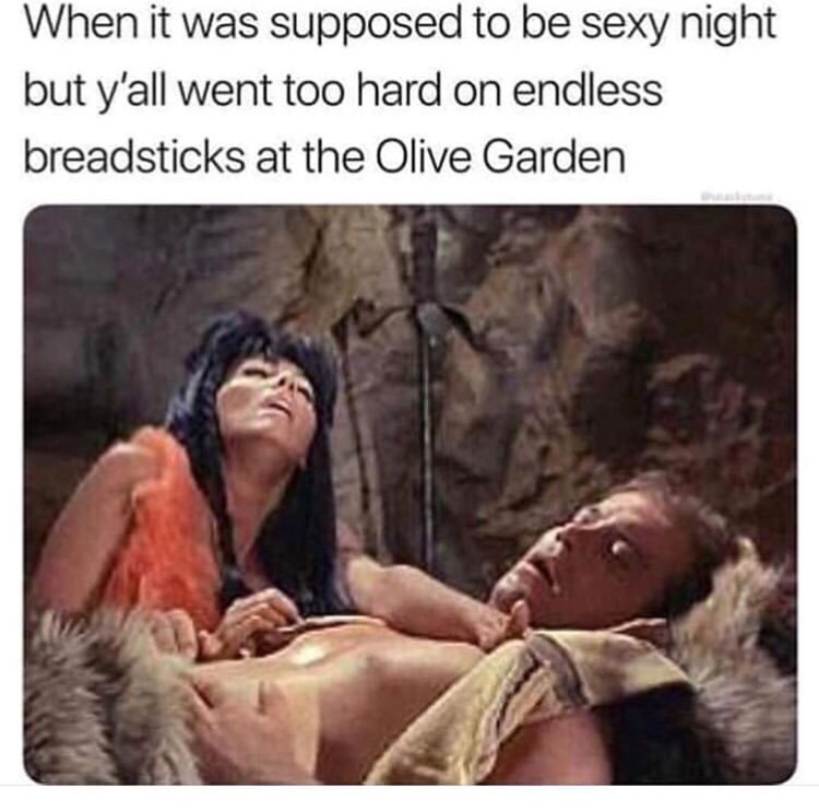 Funny meme - supposed to be sexy night - When it was supposed to be sexy night but y'all went too hard on endless breadsticks at the Olive Garden