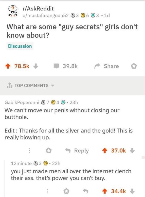 dank meme about Data - rAskReddit umustafarangoon52 536 3.1d What are some "guy secrets" girls don't know about? Discussion I Top GabikPeperonni 374 .23h We can't move our penis without closing our butthole. Edit Thanks for all the silver and the gold! Th