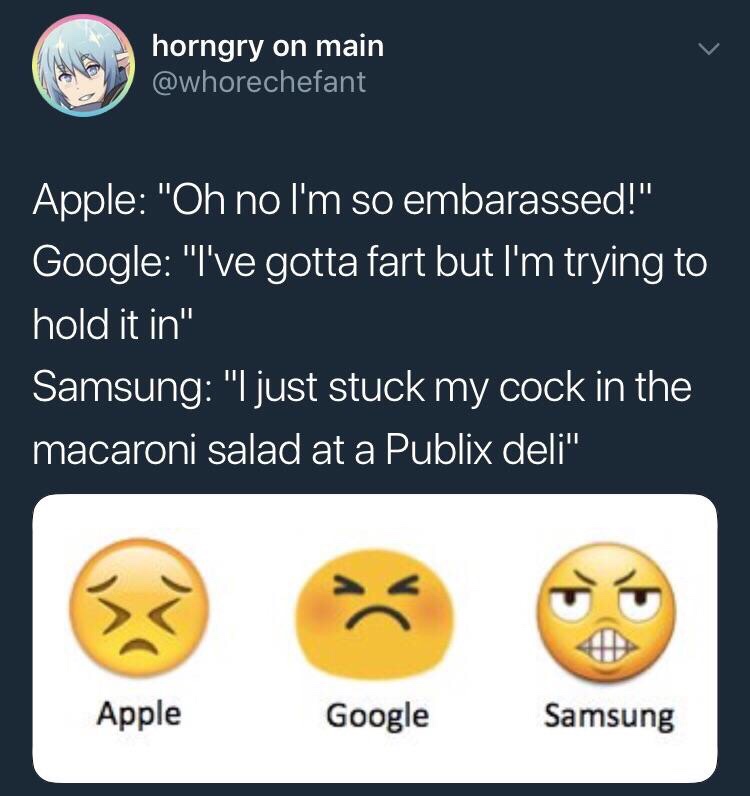 dank meme about apple google samsung emoji meme - horngry on main Apple "Oh no I'm so embarassed!" Google "I've gotta fart but I'm trying to hold it in" Samsung "I just stuck my cock in the macaroni salad at a Publix deli" Apple Google Samsung
