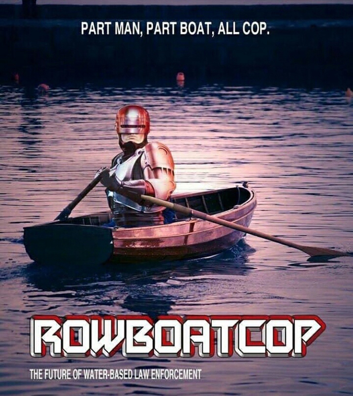 funny meme of rowboatcop meme - Part Man, Part Boat, All Cop. Rowboatcop The Future Of WaterBased Law Enforcement