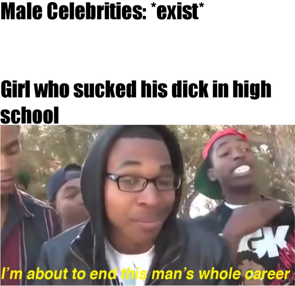 tormund memes - Male Celebrities exist Girl who sucked his dick in high school I'm about to ena man's whole career