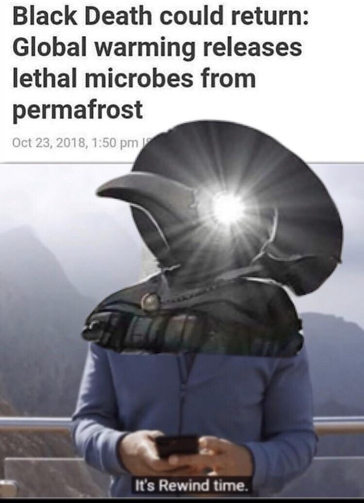 its rewind time meme - Black Death could return Global warming releases lethal microbes from permafrost , It's Rewind time.