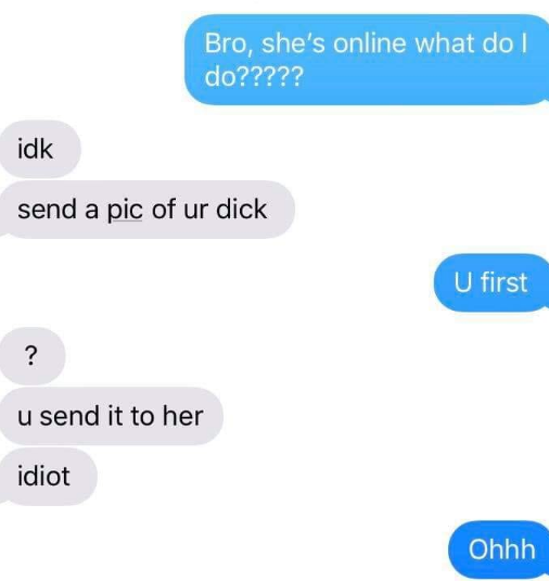 relationship meme of angle Bro, she's online what do I do????? idk send a pic of ur dick U first ? u send it to her idiot Ohhh