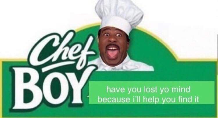 relationship meme of chef boyardee stanley have you lost yo mind because i'll help you find it
