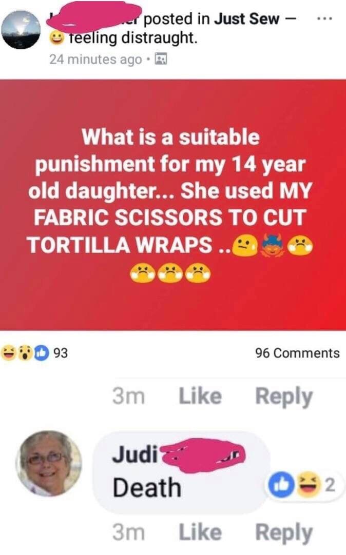 relationship meme of my sis ... . posted in Just Sew feeling distraught. 24 minutes ago. What is a suitable punishment for my 14 year old daughter... She used My Fabric Scissors To Cut Tortilla Wraps .. 93 96 3m Judi Death 3m