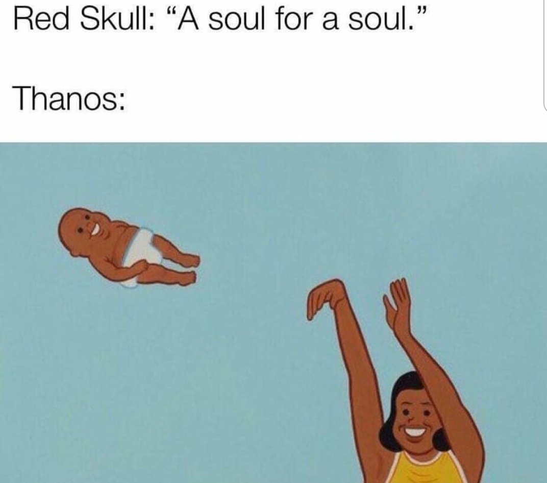 dank fire meme of throwing baby meme - Red Skull A soul for a soul." Thanos