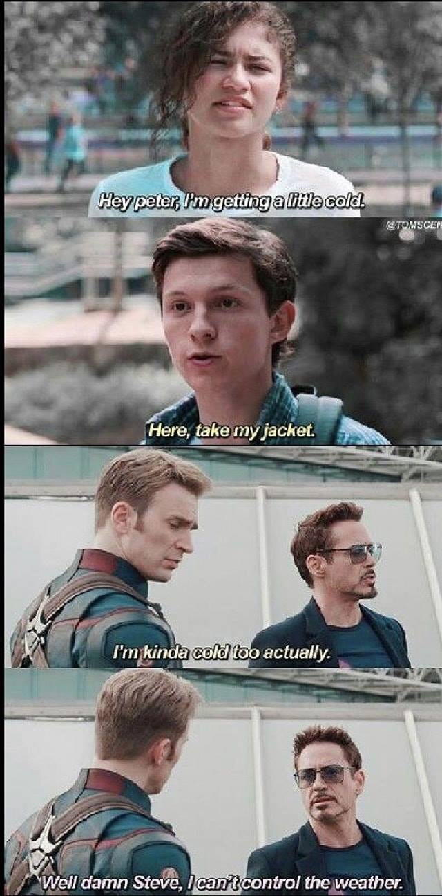 dank fire meme of tony stark peter parker and steve meme - Hey peter, I'm getting a little cold. Getowscen Here, take my jacket. I'm kinda cold too actually. Well damn Steve, I can't control the weather.