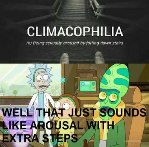dank fire meme of rick and morty meme pickle rick - Climacophilia n Being sexually aroused by falling down stairs Well That Just Sounds Arousal With Extra Steps