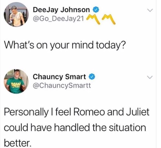 dank meme of romeo and juliet friar lawrence tumblr post - DeeJay Johnson What's on your mind today? Chauncy Smart Personally I feel Romeo and Juliet could have handled the situation better.