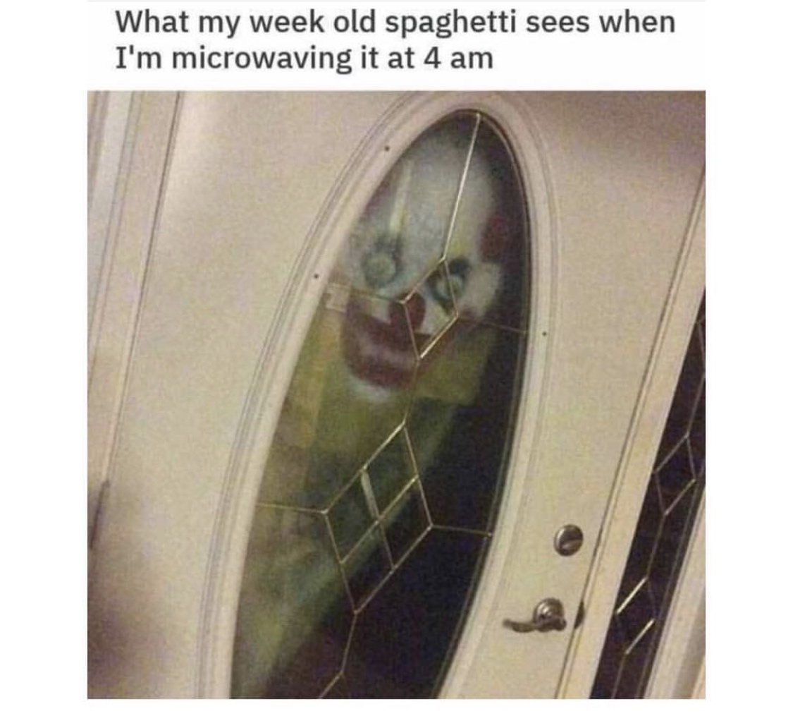 dank meme of my week old spaghetti sees - What my week old spaghetti sees when I'm microwaving it at 4 am