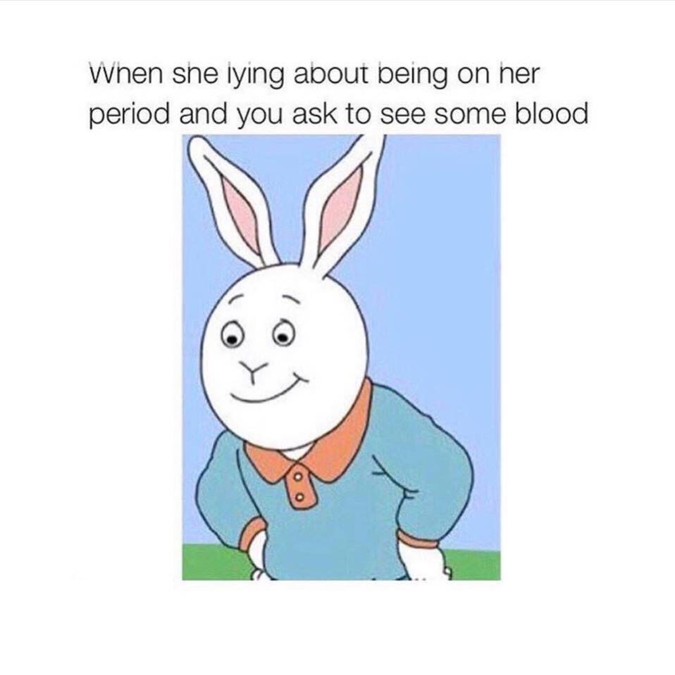 cartoon - When she iying about being on her period and you ask to see some blood