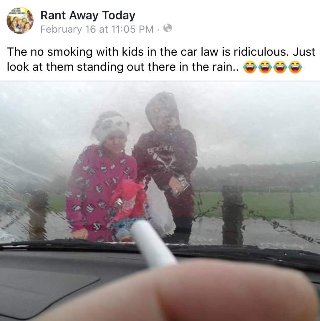 smoking in car meme - Rant Away Today February 16 at The no smoking with kids in the car law is ridiculous. Just look at them standing out there in the rain..