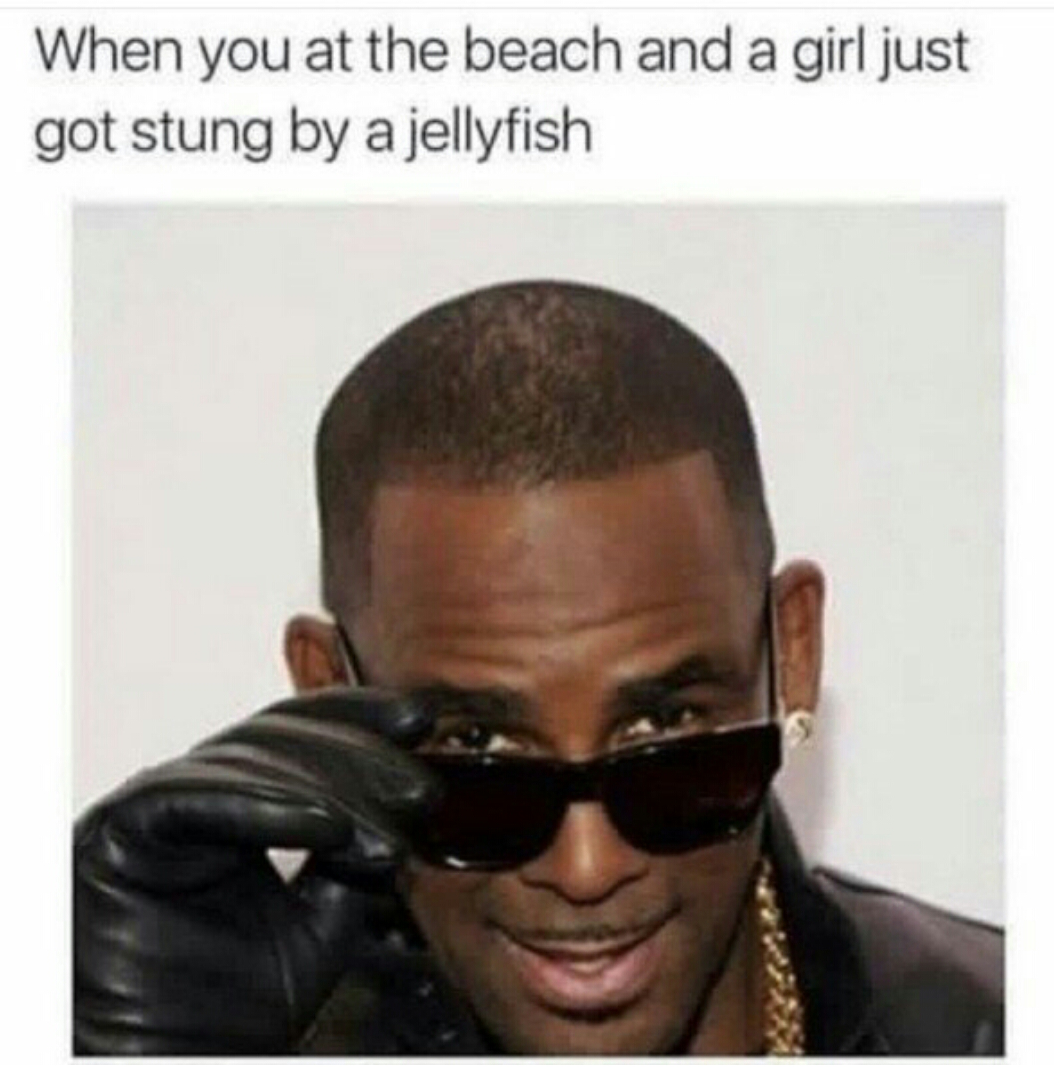 meme - r kelly face - When you at the beach and a girl just got stung by a jellyfish