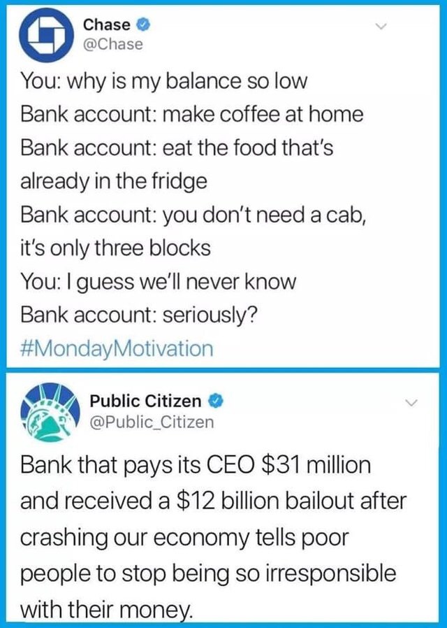 public citizen - Chase acha You why is my balance so low Bank account make coffee at home Bank account eat the food that's already in the fridge Bank account you don't need a cab, it's only three blocks You I guess we'll never know Bank account seriously?