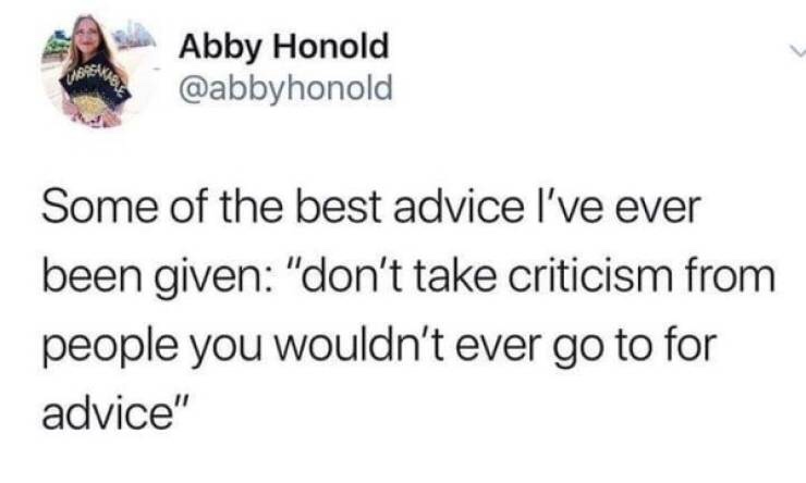 seth rogen 2pac tweet - Abby Honold Some of the best advice I've ever been given "don't take criticism from people you wouldn't ever go to for advice"