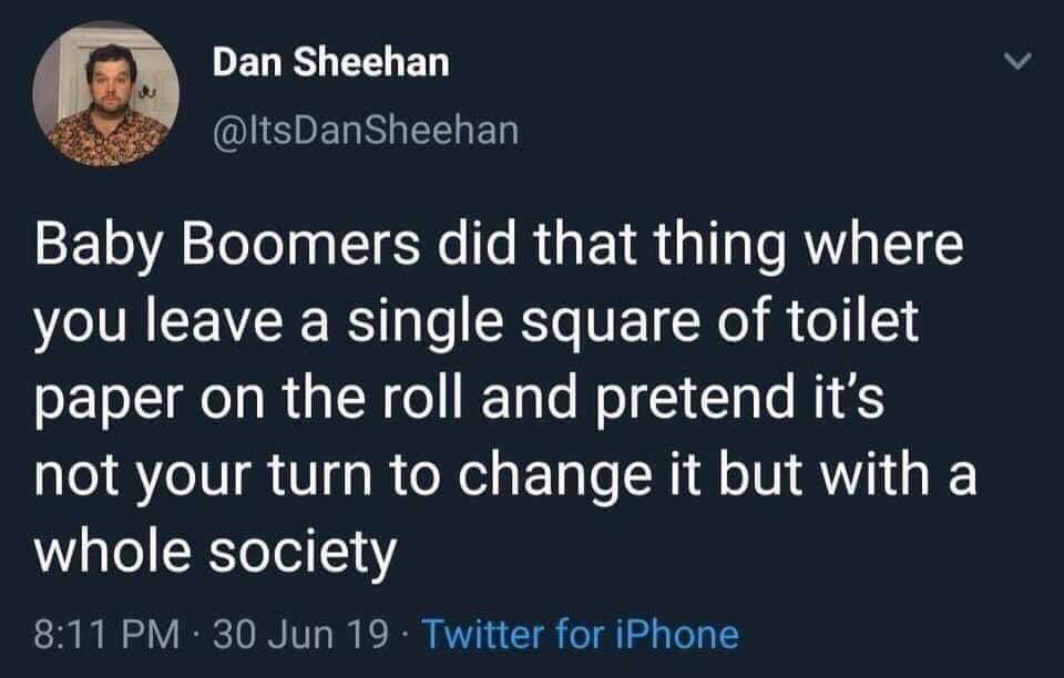 midterm election memes - Dan Sheehan Dan She Baby Boomers did that thing where you leave a single square of toilet paper on the roll and pretend it's not your turn to change it but with a whole society 30 Jun 19. Twitter for iPhone