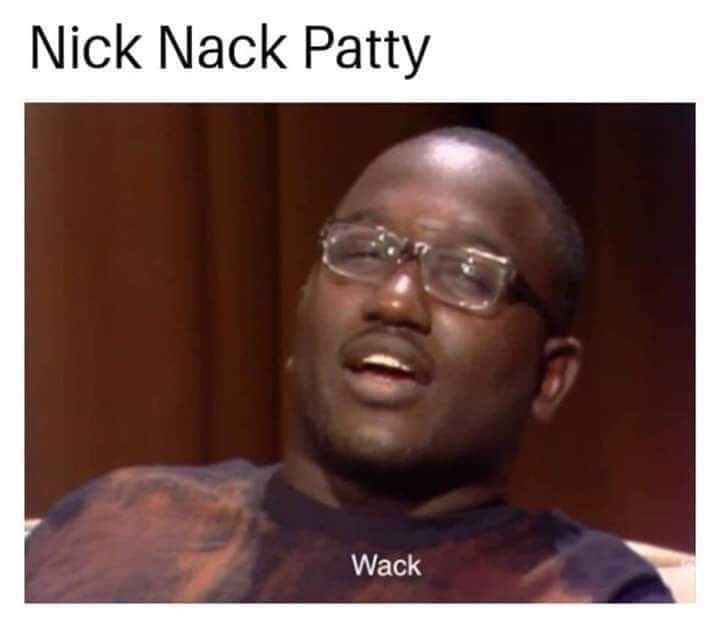 hannibal buress meme - Nick Nack Patty Wack