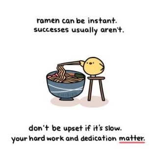 loading penguin hugs - ramen can be instant. successes usually aren't. don't be upset if it's slow. your hard work and dedication matter.