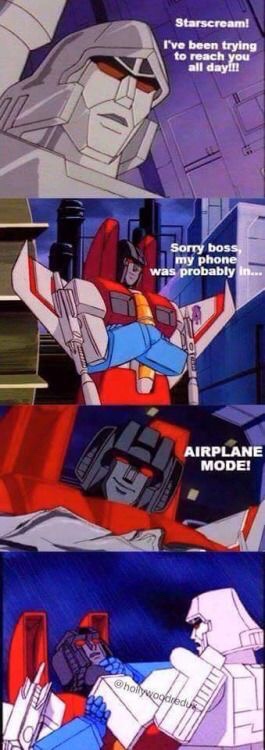 transformers puns - Starscream! I've been trying to reach you all dayin Sorry boss my phone was probably in. Airplane Mode! hollywoodredus