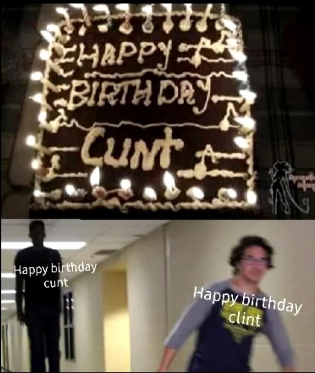 never name your kid clint - Coeudoy Sa Elunta Happy birthday cunt Happy birthday clint
