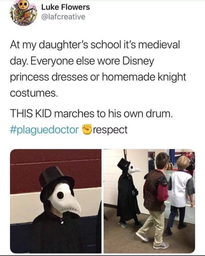 kid dressed up as plague doctor - Luke Flowers At my daughter's school it's medieval day. Everyone else wore Disney princess dresses or homemade knight costumes. This Kid marches to his own drum. Srespect