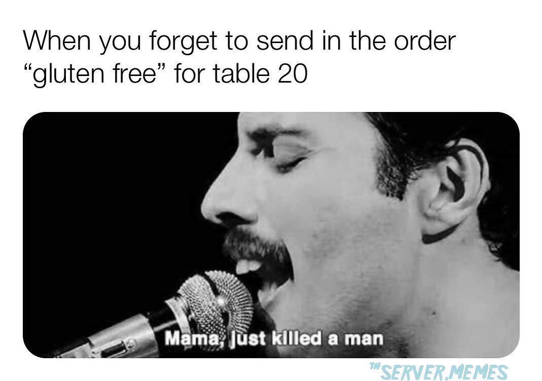 momma just killed a man - When you forget to send in the order "gluten free" for table 20 Mama, Just killed a man "Server.Memes
