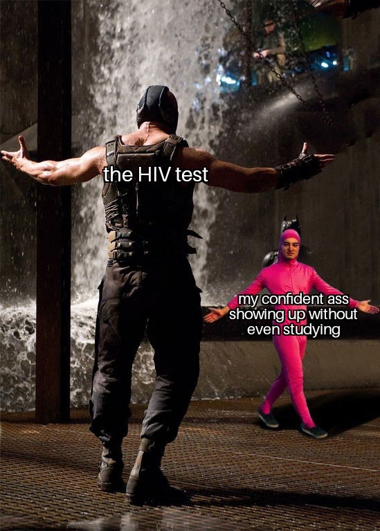 bane and pink guy - the Hiv test my confident ass showing up without even studying