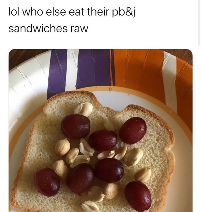 recipe - lol who else eat their pb&j sandwiches raw
