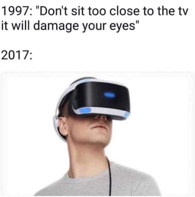 dont sit too close to the tv - 1997 "Don't sit too close to the tv it will damage your eyes" 2017