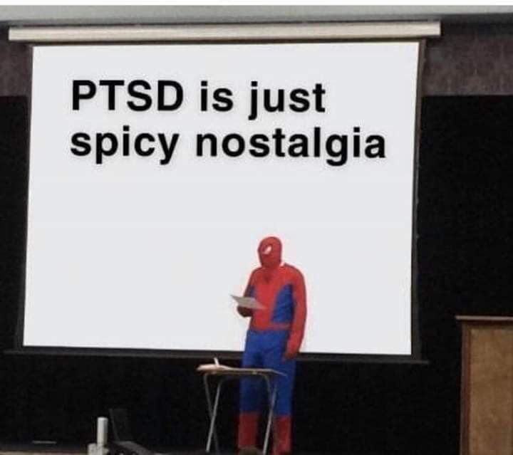 teaching spiderman - Ptsd is just spicy nostalgia