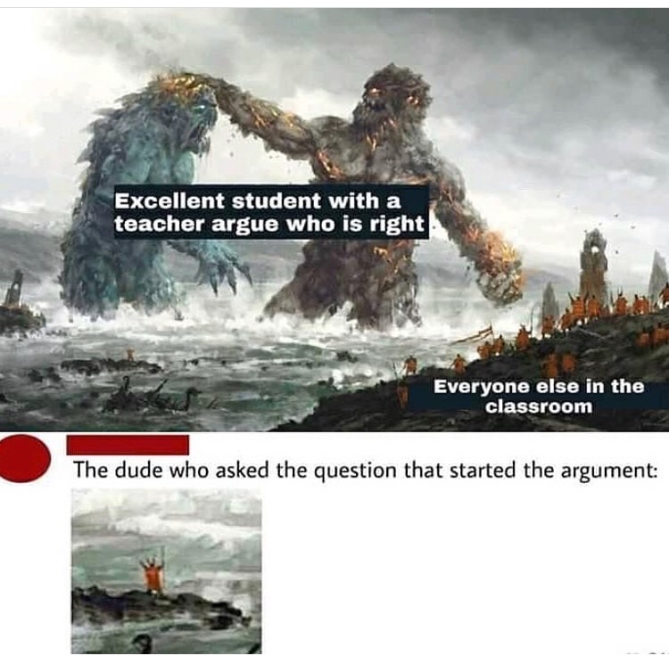 excellent student with a teacher argue - Excellent student with a teacher argue who is right Everyone else in the classroom The dude who asked the question that started the argument