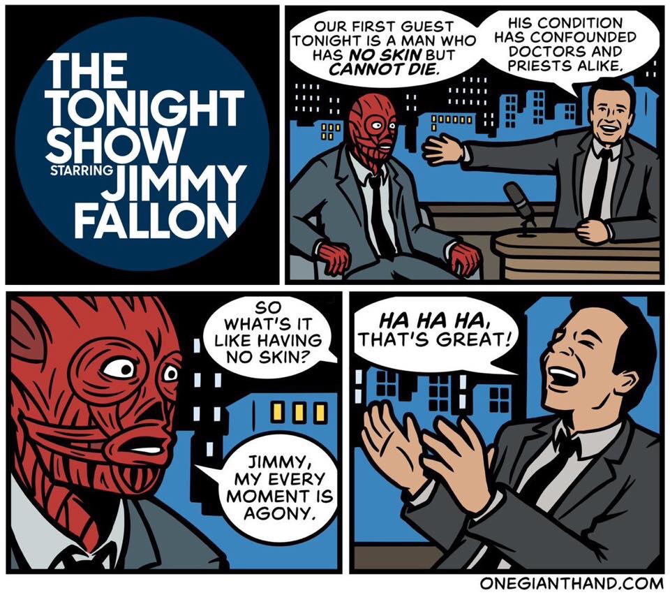 jimmy fallon meme - Our First Guest His Condition Tonight Is A Man Who Has Confounded Has No Skin But Doctors And Cannot Die. Priests A. Iiii Liitu Haha 000 No 6 000000 In Show The Tonight Jimmy Fallon Starring So What'S It Having No Skin? Ha Ha Ha, That'