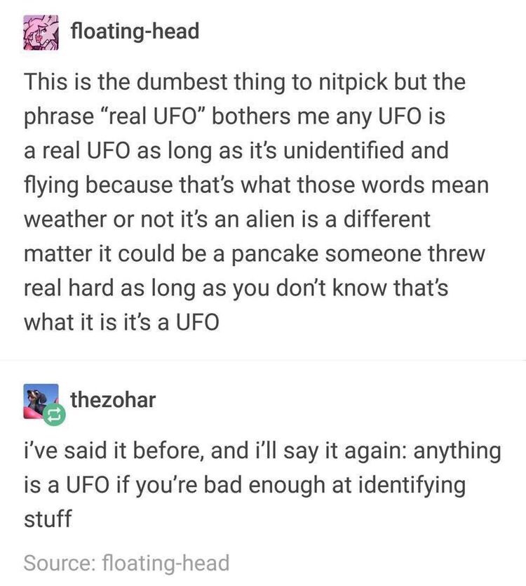 am i not the protagonist - floatinghead This is the dumbest thing to nitpick but the phrase "real Ufo bothers me any Ufo is a real Ufo as long as it's unidentified and flying because that's what those words mean weather or not it's an alien is a different