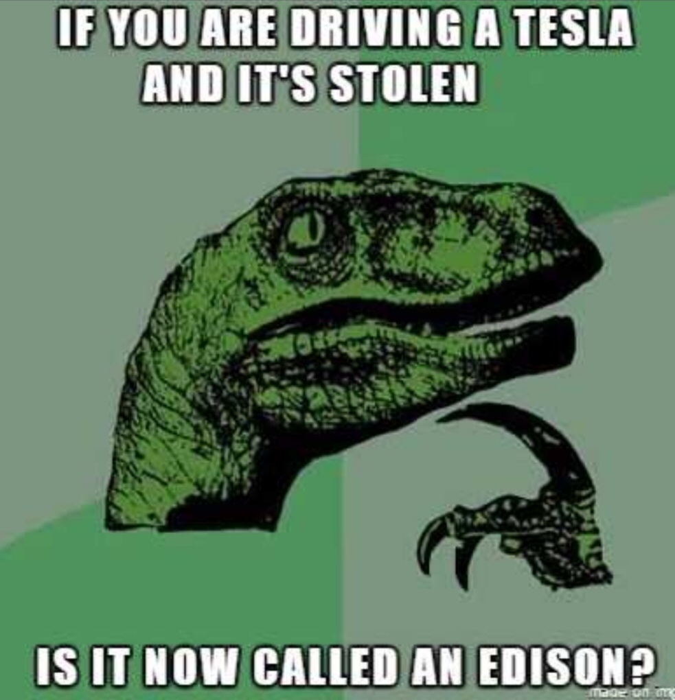 philosoraptor lgbt meme - If You Are Driving A Tesla And It'S Stolen Is It Now Called An Edison? 00