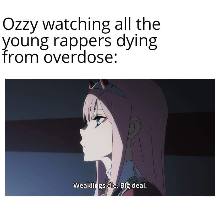 Hollywood Undead - Ozzy watching all the young rappers dying from overdose Weaklings die. Big deal.
