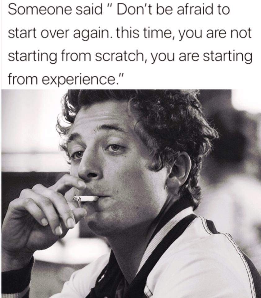 jeremy allen white and robert mitchum - Someone said " Don't be afraid to start over again. this time, you are not starting from scratch, you are starting from experience."